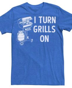 I Turn Grills On graphic t shirt