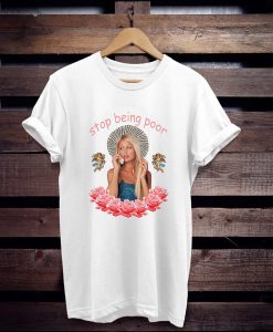 Paris Hilton Stop Being Poor Style Summer t shirt