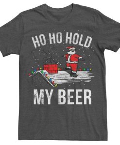 Santa Ho Ho Hold My Beer Graphic t shirt