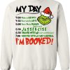 Grinch – My Day – I’m Booked – Grinch Schedule sweatshirt