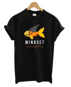 Mindset is Everything t shirt