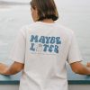 Maybe Later t shirt