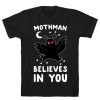 Mothman Believes In You t shirt