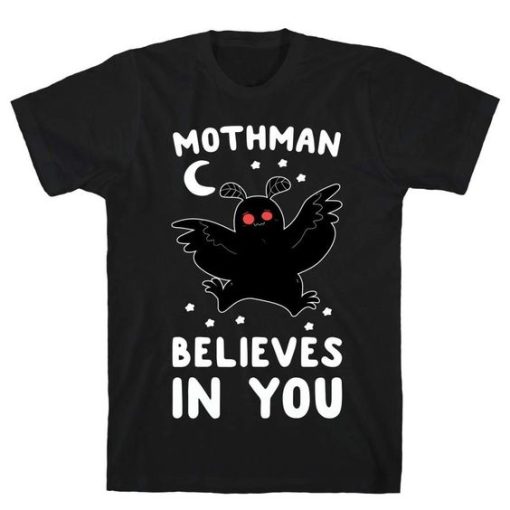 Mothman Believes In You t shirt
