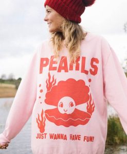 Pearls Just Wanna Have Fun sweatshirt