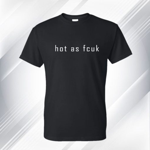 Hot As Fcuk Baby T Shirt