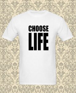 Choose Life T Shirt