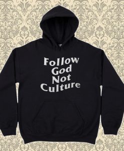 Follow God Not Culture Hoodie