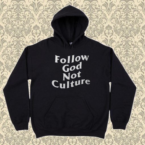 Follow God Not Culture Hoodie