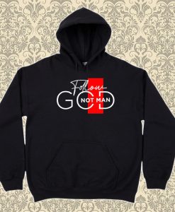 Follow God Not Man Hoodie