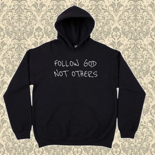 Follow God Not Others Hoodie