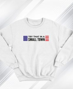 Jason Aldean Try That In A Small Town flag Sweatshirt