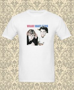 Wham Make It Big T Shirt