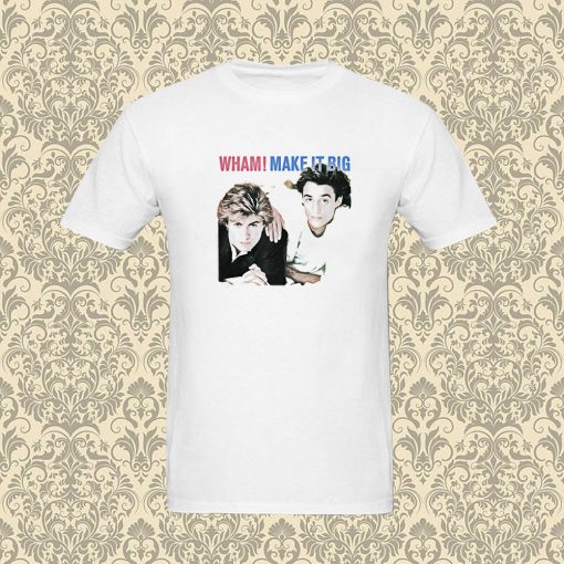 Wham Make It Big T Shirt