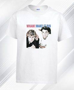 Wham Make It Big T Shirt