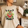 Is it Me Am I The Drama Grinch Funny Christmas Sweatshirt