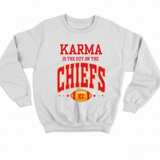 Karma Is The Guy On The Chiefs Kansas Sweatshirt