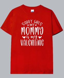 Sorry girls my mommy Is My Valentine T Shirt thd