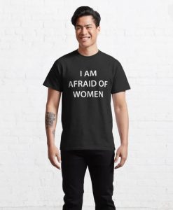 I Am Afraid Of Women unisex T-Shirt thd