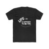 Life is Supposed to Be Fun Next T-Shirt thd