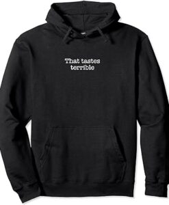 That tastes terrible Hoodie thd